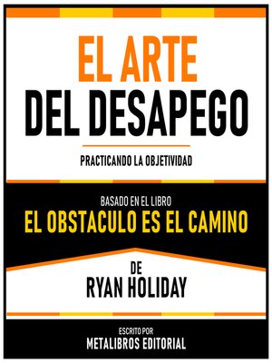 cover image of El Arte Del Desapego--Basado En El Libro El Obstaculo Es El Camino De Ryan Holiday